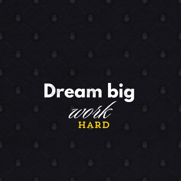 Dream Big Work Hard by AB Designs Mart